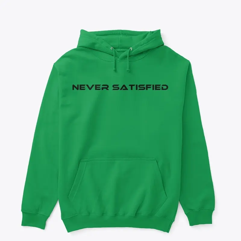 Never Satisfied (Multiple colors)